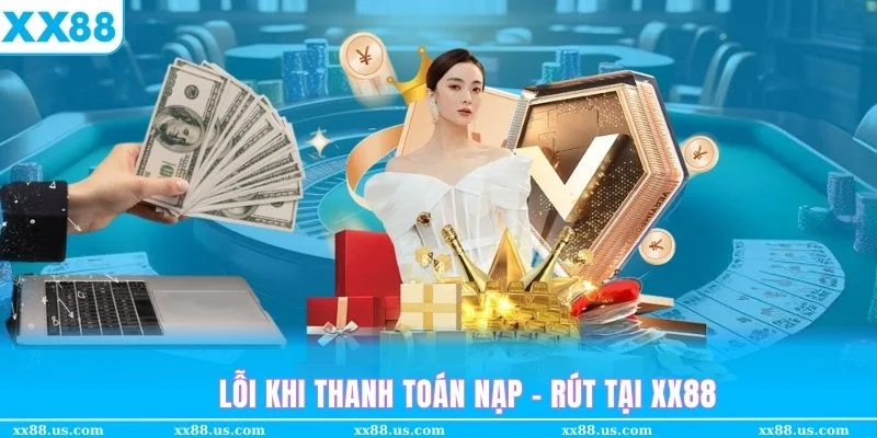 Những lỗi thường gặp khi giao dịch trực tuyến giữa ngân hàng cá nhân với nhà cái XX88