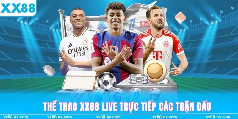 Live trực tiếp toàn bộ trận đấu có tại trang cược thể thao XX88